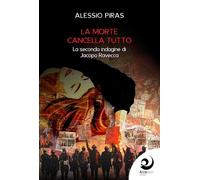 Libri Alessio Piras - La Morte Cancella Tutto. La Seconda Indagine Di Jacopo Rav