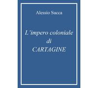 Libri Alessio Succa - L' Impero Coloniale Di Cartagine