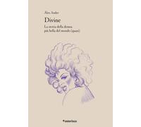 Libri Alex Ander - Divine. La Storia Della Donna Piu Bella Del Mondo (Quasi)