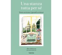 Libri Alex Johnson - Una Stanza Tutta Per Se. Dove Scrivono I Grandi Scrittori.