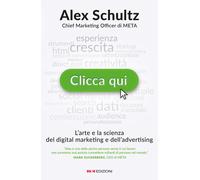 Libri Alex Schultz - Clicca Qui. L'arte E La Scienza Del Digital Marketing E Del