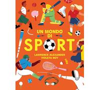 Un mondo di sport. Ediz. a colori - Alexander Lawrence