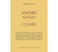 Amore, sesso e cuore - Lowen Alexander