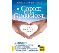 Libri Alexander Loyd / Ben Johnson - Il Codice Della Guarigione. 6 Minuti Per Gu