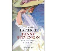 Libri Alexandra Lapierre - Fanny Stevenson. Tra Passione E Liberta
