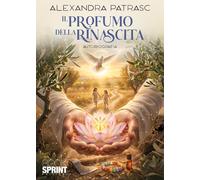 Libri Alexandra Patrasc - Il Profumo Della Rinascita