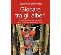 Libri Alexandra Schwarzer - Giocare Tra Gli Alberi. Attivita Nel Bosco Con Le Co