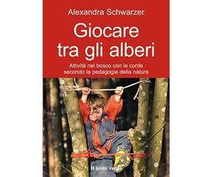Libri Alexandra Schwarzer - Giocare Tra Gli Alberi. Attivita Nel Bosco Con Le Co