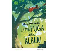 Libri Alexandre Chardin - La Mia Fuga Sugli Alberi