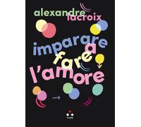 Libri Alexandre Lacroix - Imparare A Fare L'amore