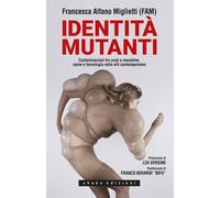 Libri Alfano Miglietti Francesca - Identita Mutanti. Contaminazioni Tra Corpi E