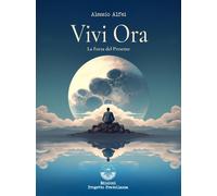 Libri Alfei Alessio - Vivi Ora. La Forza Del Presente