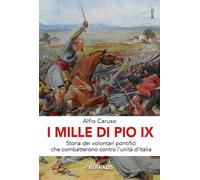 Libri Alfio Caruso - I Mille Di Pio IX. Storia Dei Volontari Pontifici Che Comba