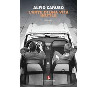 L'arte di una vita inutile - Caruso Alfio