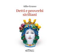 Libri Alfio Grasso - Detti E Proverbi Siciliani