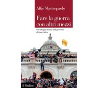 Fare la guerra con altri mezzi. Sociologia storica del governo democratico