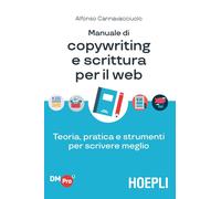 Manuale di copywriting e scrittura per il web. Teoria, pratica e strumenti per scrivere meglio