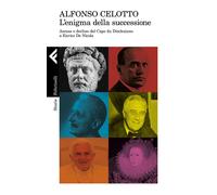 Libri Alfonso Celotto - L' Enigma Della Successione. Ascesa E Declino Del Capo D