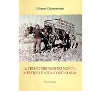 Libri Alfonso Chiaromonte - Il Tempo Dei Nostri Nonni. Mestieri E Vita Contadina