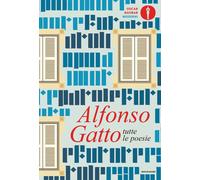 Libri Alfonso Gatto - Tutte Le Poesie. Nuova Ediz.