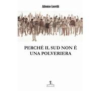 Libri Alfonso Lorelli - Perché il Sud non è una polveriera - 2019