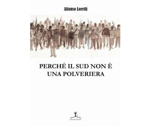 Libri Alfonso Lorelli - Perché il Sud non è una polveriera - 2019