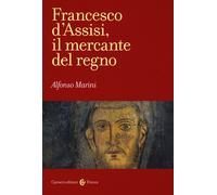 Libri Alfonso Marini - Francesco D'Assisi, Il Mercante Del Regno