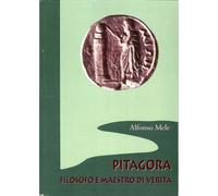 Libri Alfonso Mele - Pitagora Filosofo E Maestro Di Verita