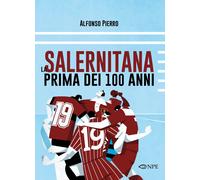 Libri Alfonso Pierro - La Salernitana Prima Dei 100 Anni