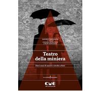 Libri Alfonso Santagata - Teatro Della Miniera. Dieci Anni Di Amore E Rivolta A