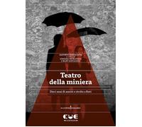 Libri Alfonso Santagata - Teatro Della Miniera. Dieci Anni Di Amore E Rivolta A