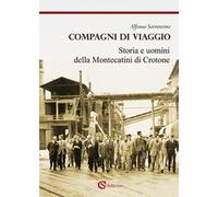 Compagni di viaggio. Storia e uomini della Montecatini di Crotone