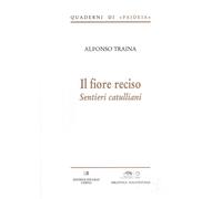 Libri Alfonso Traina - Il Fiore Reciso. Sentieri Catulliani
