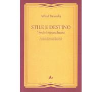 Libri Alfred Bäumler - Stile E Destino. Inediti Nietzscheani