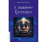 Libri Alfred Percy Sinnett - Il Buddismo Esoterico