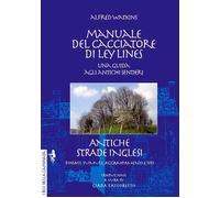 Alfred Watkins - Manuale Del Cacciatore Di Ley Lines. Antiche Strade Inglesi. U