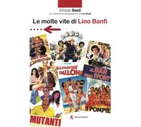 Libri Alfredo Baldi - Le Molte Vite Di Lino Banfi. Cavaliere, Commendatore, Gran