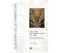 Libri Alfredo Bianchi - I Libri Contabili Della Cattedrale Di Parma 1555-1585
