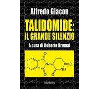 Libri Alfredo Giacon - Talidomide: il grande silenzio - 2019