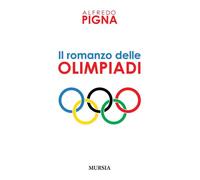 Libri Alfredo Pigna - Il romanzo delle olimpiadi - 2012