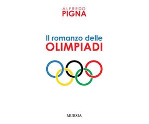 Libri Alfredo Pigna - Il romanzo delle olimpiadi - 2012