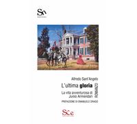 Libri Alfredo Sant'angelo - L'ultima Gloria. La Vita Avventurosa Di Junio Armend