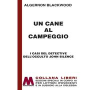 Libri Algernon Blackwood - Un Cane Al Campeggio. I Casi Del Detective Dell'occul
