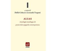 Libri Alias. Antologia Translingue Di Poesia Italo-Spagnola Contemporanea