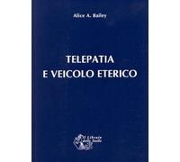 Libri Alice A. Bailey - Telepatia e veicolo eterico - 2012