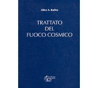 Libri Alice A. Bailey - Trattato del fuoco cosmico - 2007