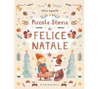 Libri Alice Agnelli - Piccole Storie Di Felice Natale