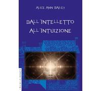 Libri Alice Ann Bailey - Dall'Intelletto All'Intuizione