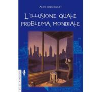 Libri Alice Ann Bailey - L'Illusione Quale Problema Mondiale