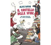 Libri Alice Basso - Il Castello Delle Sfide. Una Nuova Avventura Per I Fratelli